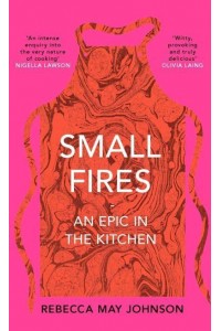 Small Fires A Culinary Epic