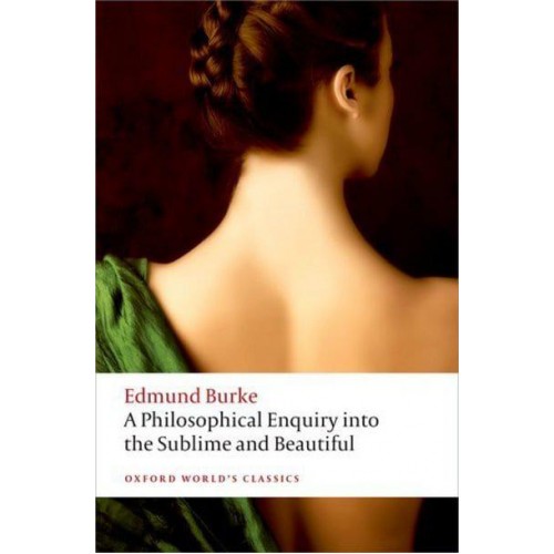 A Philosophical Enquiry Into the Origin of Our Ideas of the Sublime and Beautiful - Oxford World's Classics