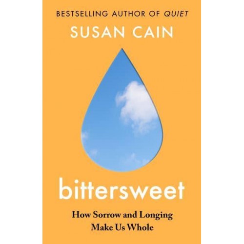 bittersweet How Sorrow and Longing Make Us Whole