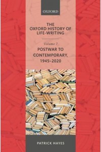 Postwar to Contemporary, 1945-2020 - Oxford History of Life-Writing