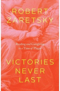 Victories Never Last Reading and Caregiving in a Time of Plague