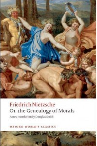 On the Genealogy of Morals A Polemic : By Way of Clarification and Supplement to My Last Book, Beyond Good and Evil - Oxford World's Classics