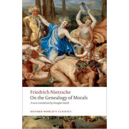 On the Genealogy of Morals A Polemic : By Way of Clarification and Supplement to My Last Book, Beyond Good and Evil - Oxford World's Classics