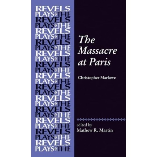 The Massacre at Paris - The Revels Plays
