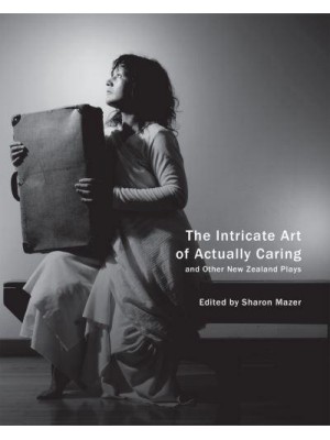 The Intricate Art of Actually Caring, and Other New Zealand Plays - In Performance
