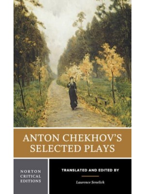 Anton Chekhov's Selected Plays - Norton Critical Edition