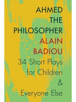 Ahmed the Philosopher Thirty-Four Short Plays for Children & Everyone Else
