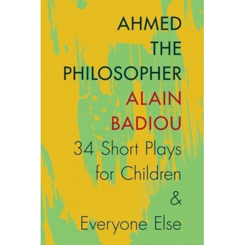 Ahmed the Philosopher Thirty-Four Short Plays for Children & Everyone Else