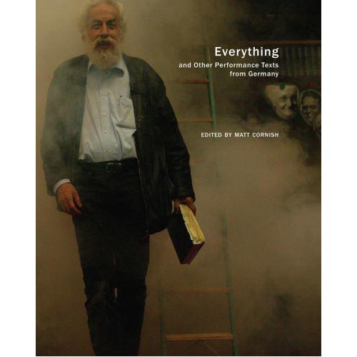Everything And Other Performance Texts from Germany - In Performance