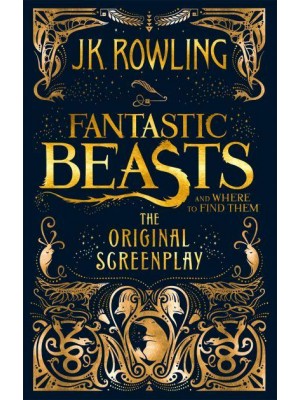 Fantastic Beasts and Where to Find Them The Original Screenplay