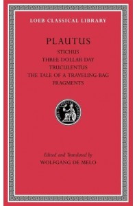 Stichus Three-Dollar Day; Truculentus; The Tale of a Traveling Bag; Fragments - The Loeb Classical Library