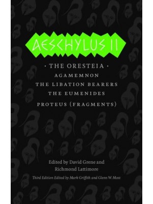 Aeschylus II The Oresteia, Agamemnon, The Libation Bearers, The Eumenides - The Complete Greek Tragedies