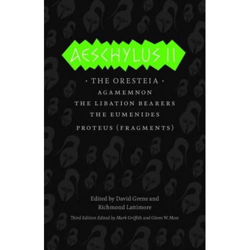 Aeschylus II The Oresteia, Agamemnon, The Libation Bearers, The Eumenides - The Complete Greek Tragedies