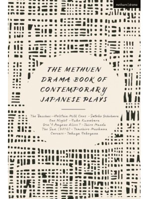 The Methuen Drama Book of Contemporary Japanese Plays Bacchae-Holstein Milk Cows; One Night; Isn't Anyone Alive?; The Sun; Carcass