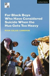 For Black Boys Who Have Considered Suicide When the Hue Gets Too Heavy - Methuen Modern Plays