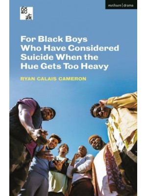 For Black Boys Who Have Considered Suicide When the Hue Gets Too Heavy - Methuen Modern Plays