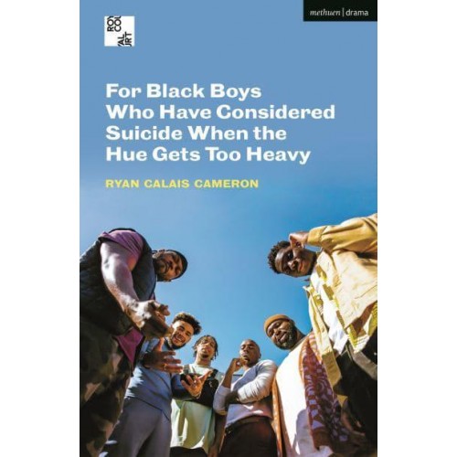 For Black Boys Who Have Considered Suicide When the Hue Gets Too Heavy - Methuen Modern Plays