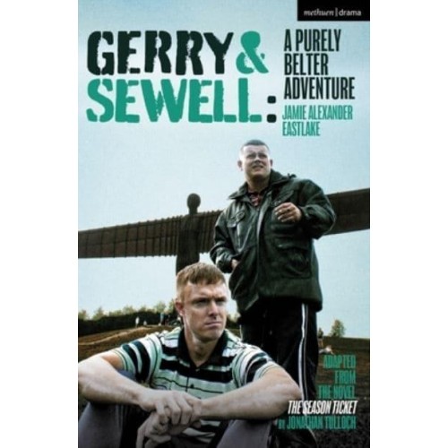 Gerry & Sewell A Purely Belter Adventure : Adapted from the Novel The Season Ticket by Jonathan Tulloch - Modern Plays