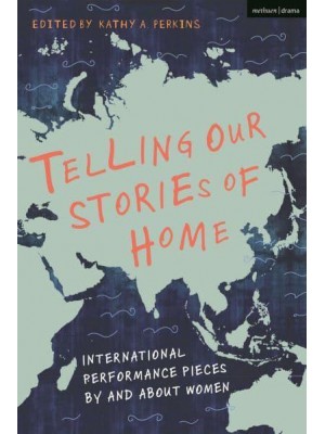 Telling Our Stories of Home International Performance Pieces by and About Women