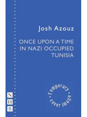 Once Upon a Time in Nazi Occupied Tunisia - NHB Modern Plays