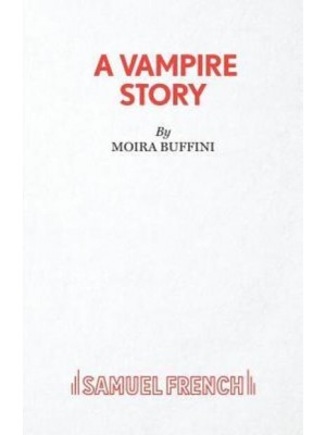 A Vampire Story - A Samuel French Acting Edition