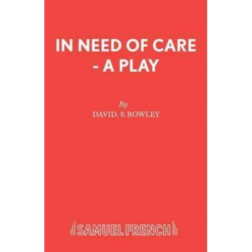 In Need of Care A Play - [French's Acting Edition]