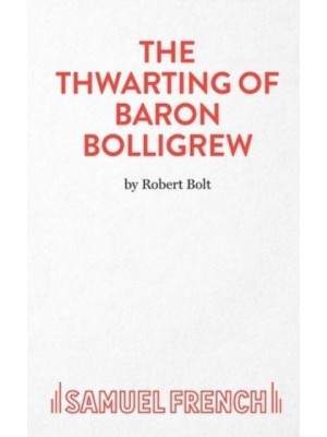 The Thwarting of Baron Bolligrew A Comedy - French's Acting Edition