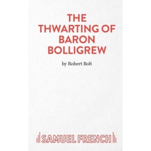 The Thwarting of Baron Bolligrew A Comedy - French's Acting Edition