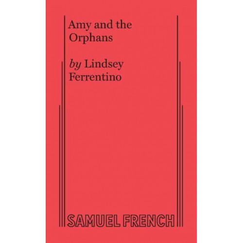 Amy and the Orphans - Samuel French Acting Edition