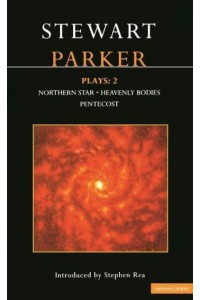 Parker Plays: 2: Northern Star; Heavenly Bodies; Pentecost - Contemporary Dramatists