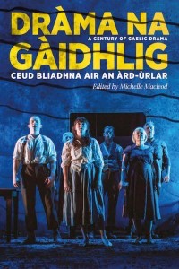 Dràma Na Gàidhlig Ceud Bliadhna Air an Àrd-Ùrlar - ASLS Annual Volumes Series