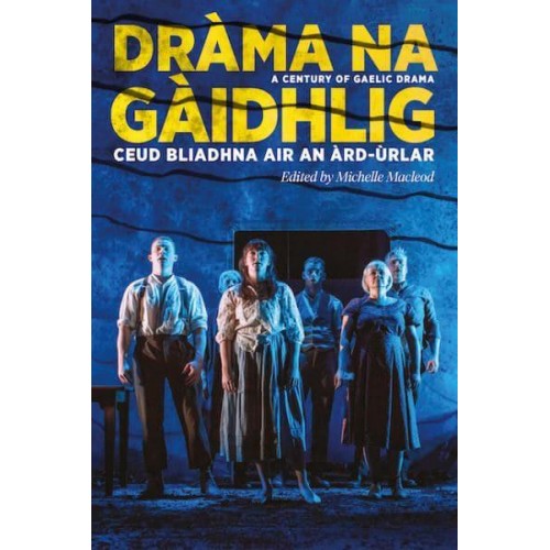Dràma Na Gàidhlig Ceud Bliadhna Air an Àrd-Ùrlar - ASLS Annual Volumes Series