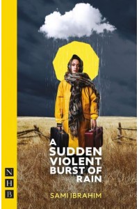 A Sudden Violent Burst of Rain - NHB Modern Plays