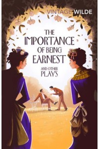 The Importance of Being Earnest and Other Plays