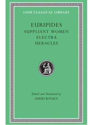 Suppliant Women Electra, Heracles - The Loeb Classical Library