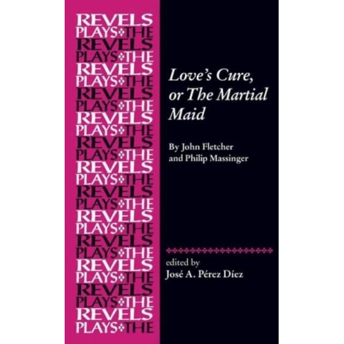 Love's Cure, or the Martial Maid - The Revels Plays