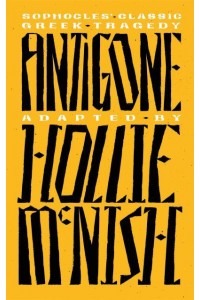 Antigone A New Adaptation of the Classic Greek Tragedy
