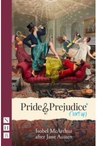 Pride and Prejudice* (*Sort Of) - NHB Modern Plays