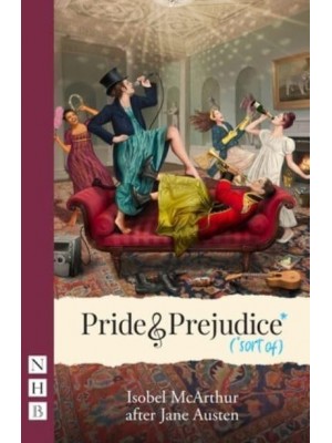 Pride and Prejudice* (*Sort Of) - NHB Modern Plays