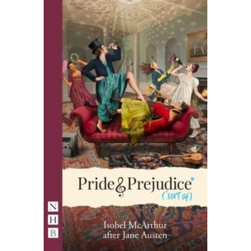 Pride and Prejudice* (*Sort Of) - NHB Modern Plays