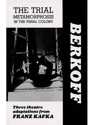 The Trial, Metamorphosis, In the Penal Colony Three Theatre Adaptations from Franz Kafka