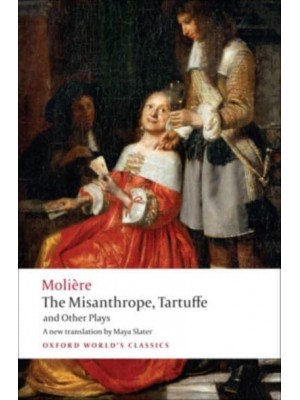 The Misanthrope Tartuffe : And Other Plays - Oxford World's Classics