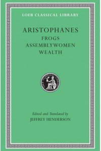 Frogs Assemblywomen ; Wealth - Loeb Classical Library