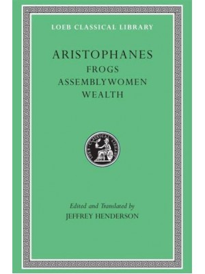 Frogs Assemblywomen ; Wealth - Loeb Classical Library