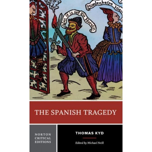 The Spanish Tragedy Authoritative Text , Sources and Contexts, Criticism - A Norton Critical Edition