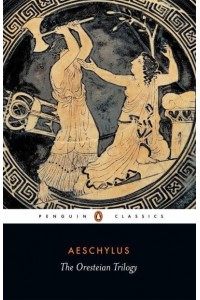 The Oresteian Trilogy - Penguin Classics