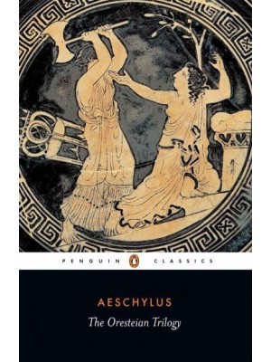 The Oresteian Trilogy - Penguin Classics