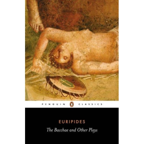 The Bacchae and Other Plays - Penguin Classics