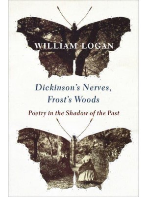 Dickinson's Nerves, Frost's Woods Poetry in the Shadow of the Past