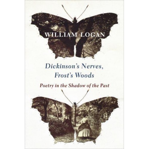 Dickinson's Nerves, Frost's Woods Poetry in the Shadow of the Past